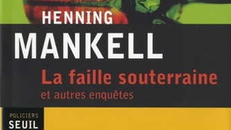 La faille souterraine et autres enquêtes de Henning Mankell