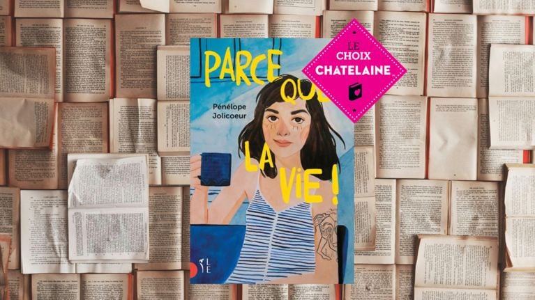 Choix Châtelaine: «Parce que… la vie!» de Pénélope Jolicoeur